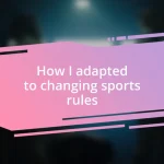 How I adapted to changing sports rules