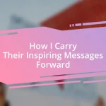 How I Carry Their Inspiring Messages Forward