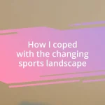 How I coped with the changing sports landscape