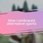 How I embraced alternative sports