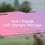 How I Engage with Olympic Heritage