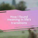 How I found meaning in life’s transitions