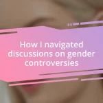 How I navigated discussions on gender controversies