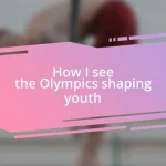 How I see the Olympics shaping youth