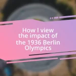 How I view the impact of the 1936 Berlin Olympics