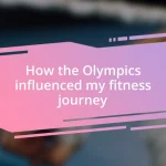 How the Olympics influenced my fitness journey