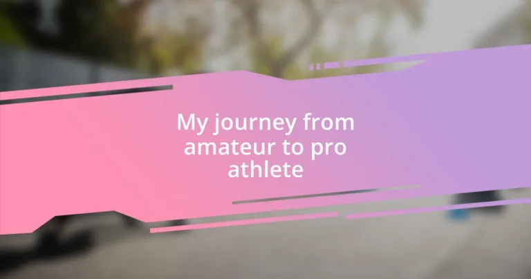 My journey from amateur to pro athlete