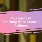 My Legacy of Learning from Historic Athletes