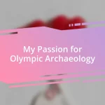 My Passion for Olympic Archaeology