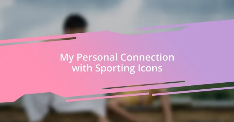 My Personal Connection with Sporting Icons