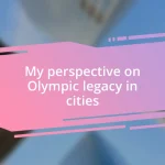 My perspective on Olympic legacy in cities