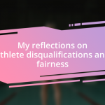 My reflections on athlete disqualifications and fairness