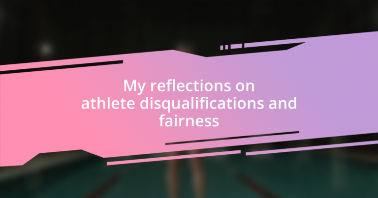 My reflections on athlete disqualifications and fairness