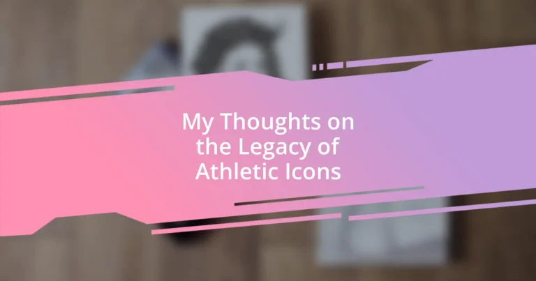 My Thoughts on the Legacy of Athletic Icons