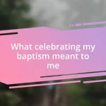 What celebrating my baptism meant to me