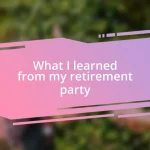 What I learned from my retirement party