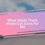 What Made Them Historical Icons for Me