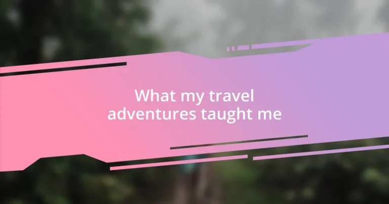 What my travel adventures taught me