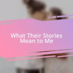 What Their Stories Mean to Me