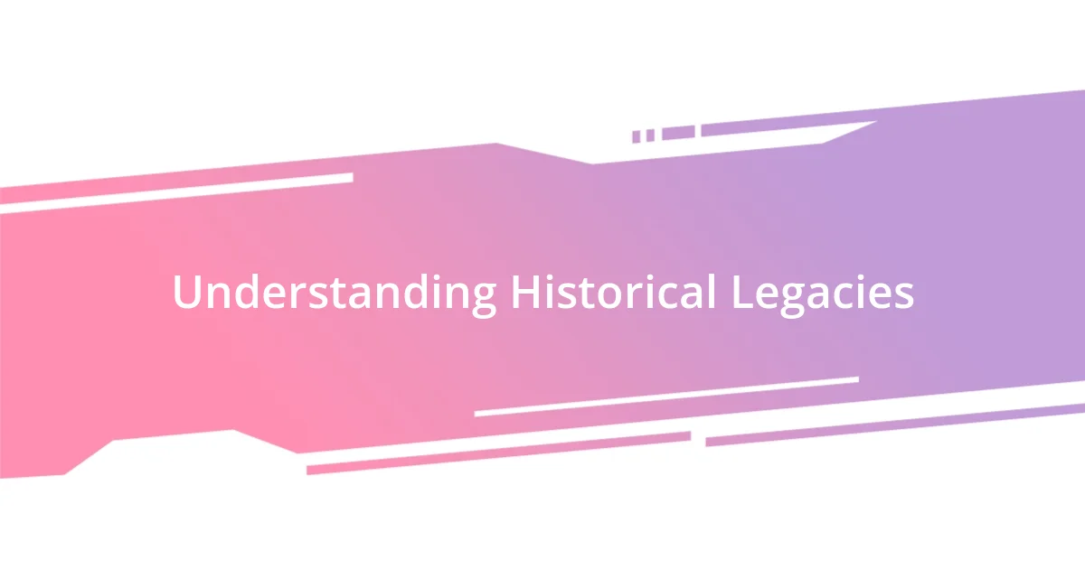 Understanding Historical Legacies