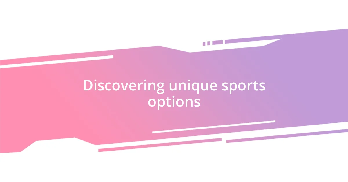 Discovering unique sports options