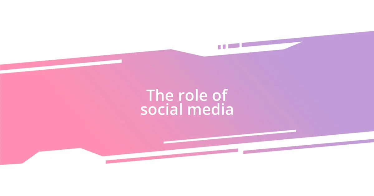 The role of social media