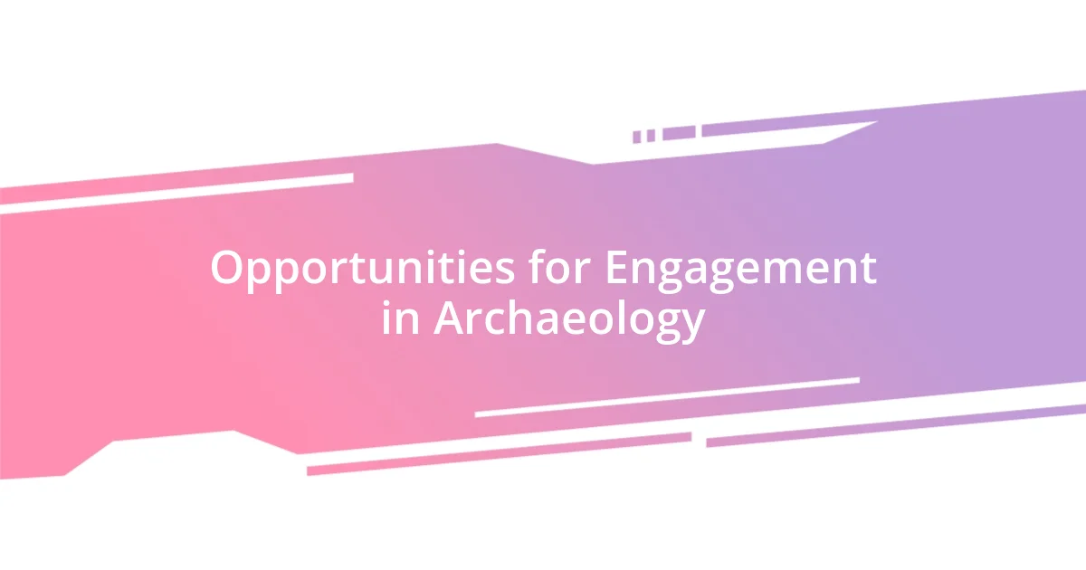 Opportunities for Engagement in Archaeology