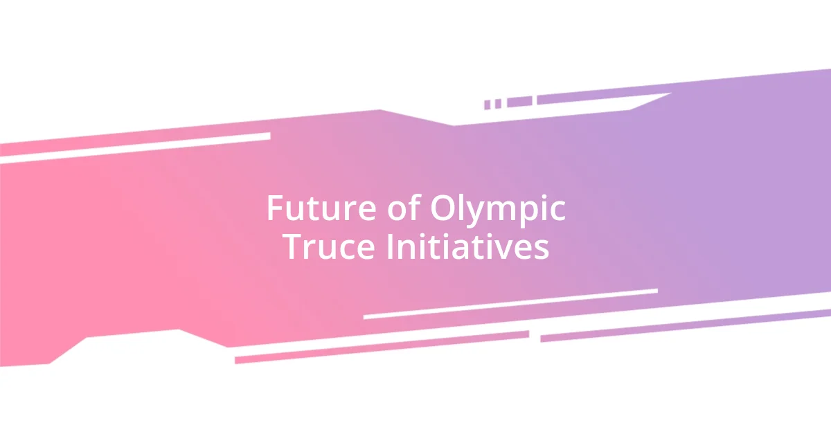 Future of Olympic Truce Initiatives