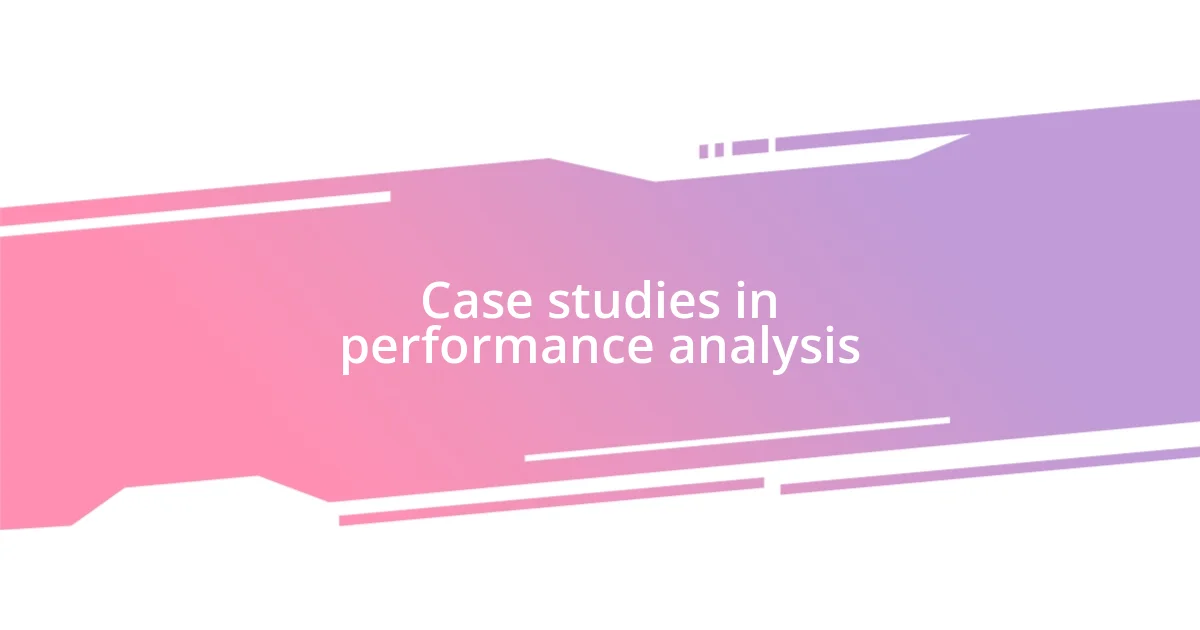 Case studies in performance analysis