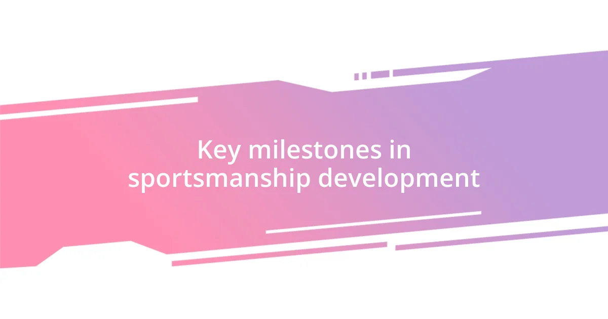 Key milestones in sportsmanship development